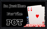 I'm Just Here for the Pot 3