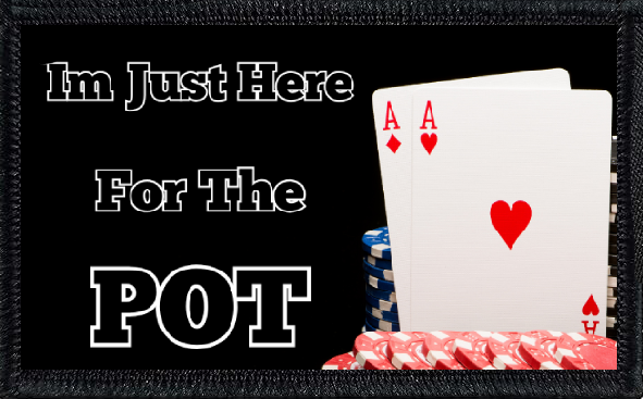 I'm Just Here for the Pot 3