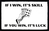 If I Win It's Skill, If You Win It's Luck