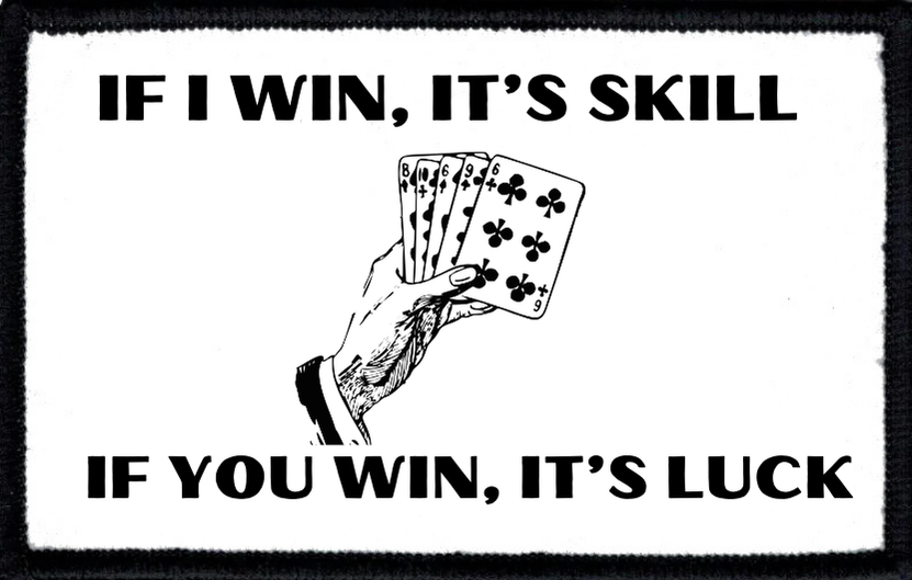 If I Win It's Skill, If You Win It's Luck