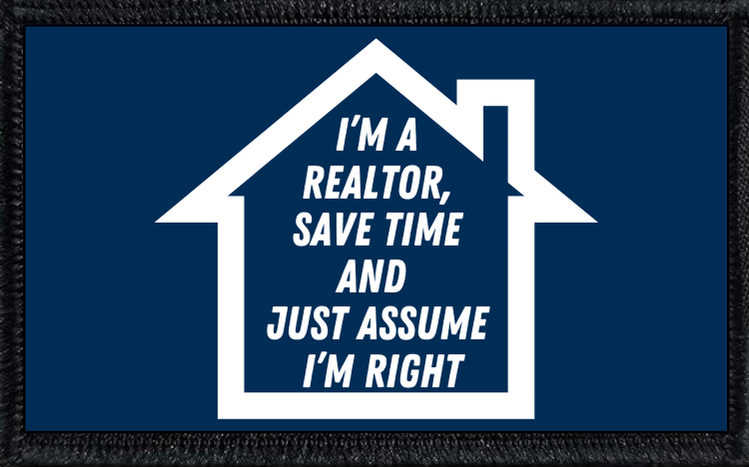 I'm A Realtor, Save Time And Just Assume I'm Right