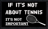 If It's Not About Tennis, It's Not Important