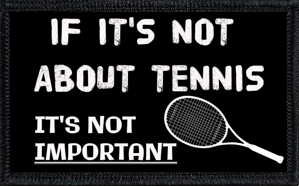 If It's Not About Tennis, It's Not Important