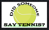 Did Someone Say Tennis?