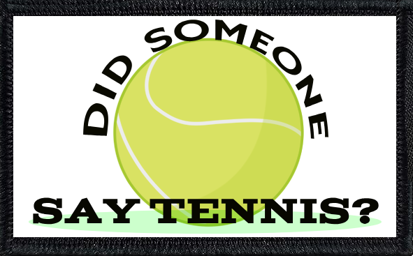 Did Someone Say Tennis?