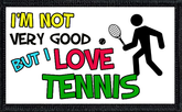 I'm Not Very Good But I Love Tennis