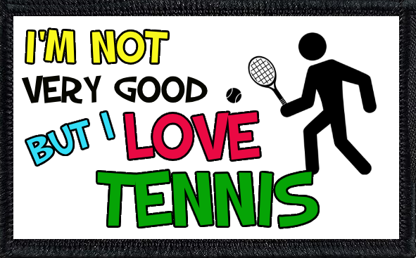 I'm Not Very Good But I Love Tennis