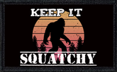 Keep It Squatchy