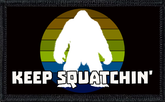 Keep Squatchin'