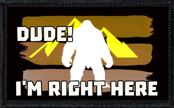 Dude! I'm Right Here