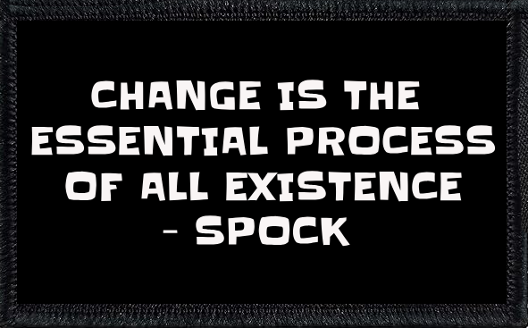 Change Is The Essential Process Of All Existence - Spock