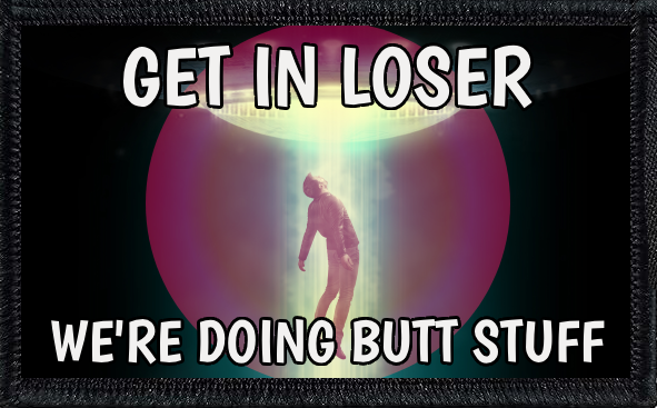 Get In Loser. We're Doing Butt Stuff